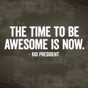 thetimetobeawesomeisnow